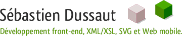Sébastien Dussaut — Développement front-end, XML/XSL, SVG et Web mobile